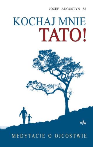 KOCHAJ MNIE TATO! Medytacje o ojcostwie - Józef Augustyn SJ e-religijne.pl