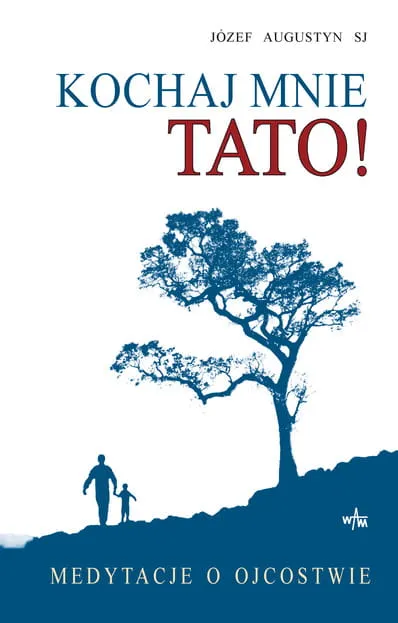 KOCHAJ MNIE TATO! Medytacje o ojcostwie - Józef Augustyn SJ e-religijne.pl