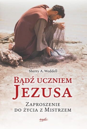 Książka Bądź uczniem Jezusa. Zaproszenie do życia z Mistrzem - Sherry A. Weddell wydawnictwo esprit księgarnia katolicka e-religijne.pl