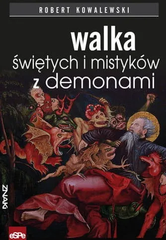 WALKA ŚWIĘTYCH I MISTYKÓW Z DEMONAMI - Robert Kowalewski e-religijne.pl