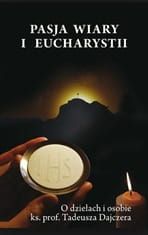 Pasja wiary i Eucharystii. O dziełach i osobie - ks. prof. Tadeusza Dajczera e-religijne.pl