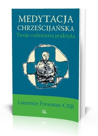 Medytacja chrześcijańska Twoja codzienna praktyka - Laurence Freeman OSB e-religijne.pl