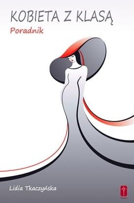 KOBIETA Z KLASĄ. Praktyczny poradnik dla kobiet - Lidia Tkaczyńska e-religijne.pl