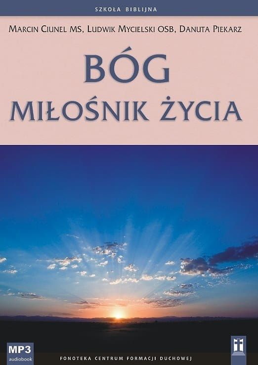 Bóg, miłośnik życia - Szkoła Biblijna - Marcin Ciunel MS, Ludwik Mycielski OSB, Danuta Piekarz (płyta MP3) Katolik sklep księgarnia e-religijne.pl