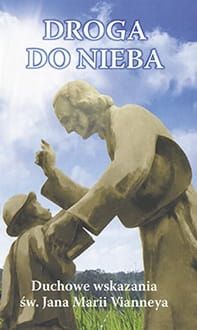 Droga do nieba. Duchowe wskazania św. Jana Marii Vianneya - Ks. Janusz Kumala MIC e-religijne.pl