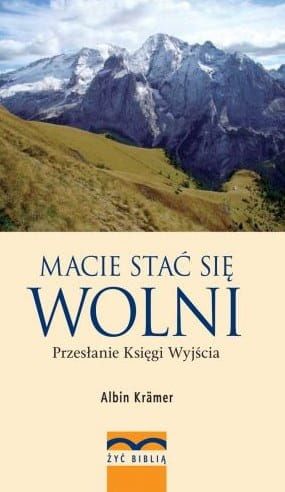 Macie stać się wolni. Przesłanie Księgi Wyjścia - Albin Krämer