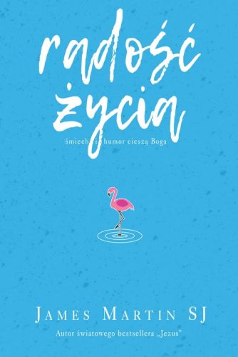 Radość życia. Śmiech i humor cieszą Boga - James Martin księgarnia chrześcijańska e-religijne.pl Wydawnictwo Świętego WOJCIECHA