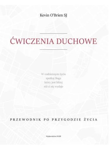 Książka ĆWICZENIA DUCHOWE Przewodnik po przygodzie życia - Kevin O’Brien SJ WYDAWNICTWO WAM - Księgarnia e-religijne.pl - Sklep chrześcijański