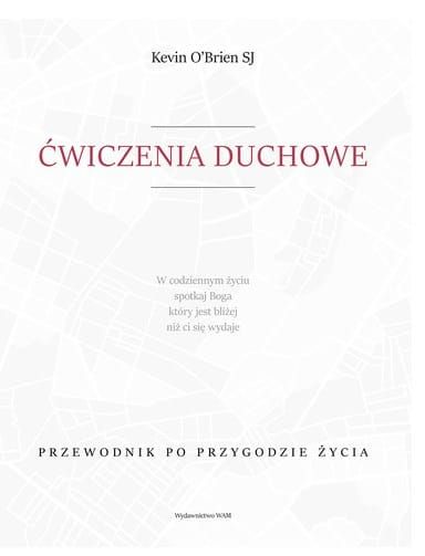 Książka ĆWICZENIA DUCHOWE Przewodnik po przygodzie życia - Kevin O’Brien SJ WYDAWNICTWO WAM - Księgarnia e-religijne.pl - Sklep chrześcijański
