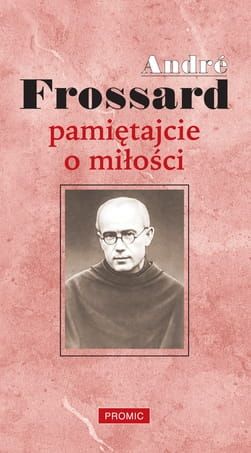 Pamiętajcie o miłości André Frossard PROMIC  wydawnictwo Księży Marianów Księgarnia e-religijne.pl