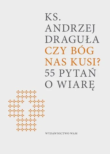 Czy Bóg nas kusi? 55 pytań o wiarę - ks. Andrzej Draguła e-religijne.pl
