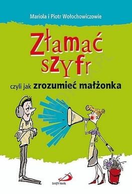 Złamać szyfr, czyli jak zrozumieć małżonka. Pół żartem, całkiem serio - Mariola i Piotr Wołochowiczowie e-religijne.pl
