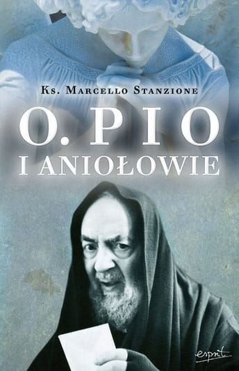Ojciec Pio i Aniołowie - Marcello Stanzione e-religijne.pl