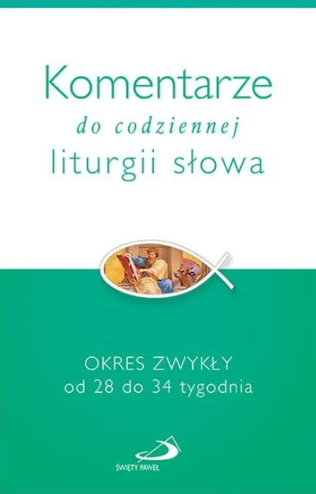 Komentarze do codziennej liturgii. Okres Zwykły od 28 do 34 tygodnia zwykłego Wydawnictwo Edycja św. Pawła