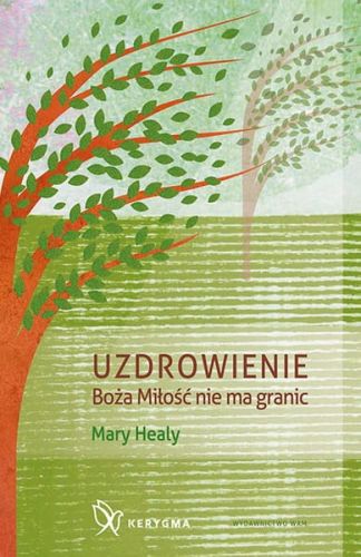 Książka Uzdrowienie. Boża Miłość nie ma granic Mary Healy księgarnia katolicka wydawnictwo WAM - książki o charyzmatach, uzdrawianiu