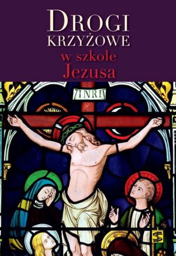 Drogi krzyżowe w szkole Jezusa - ks. Marcin Cholewa, ks. Marek Gilski