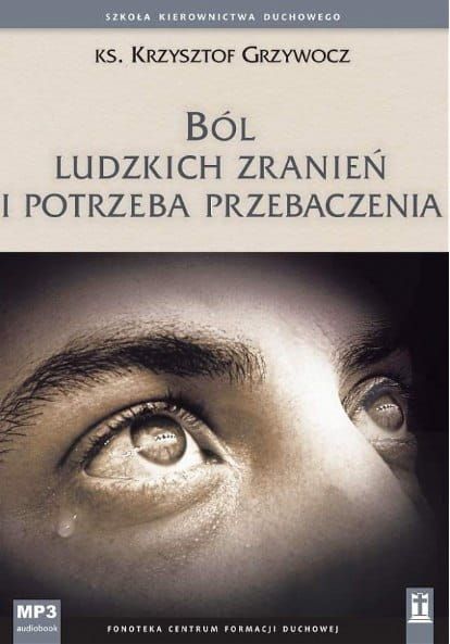Ból ludzkich zranień i potrzeba przebaczenia - ks. Krzysztof Grzywocz MP3 e-religijne.pl