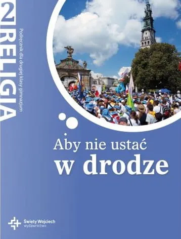 Aby nie ustać w drodze - podręcznik dla drugiej klasy gimnazjum - red. ks. prof. J. Szpet, D. Jackowiak e-religijne.pl