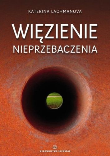 Więzienie nieprzebaczenia - Katerina Lachmanova e-religijne.pl