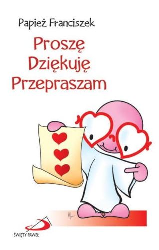 Książeczka Proszę, dziękuję, przepraszam - książeczka upominkowa Papież Franciszek Edycja św. Pawła, księgarnia katolicka e-religijne.pl sklep chrześcijański - Perełki, książeczki na prezent