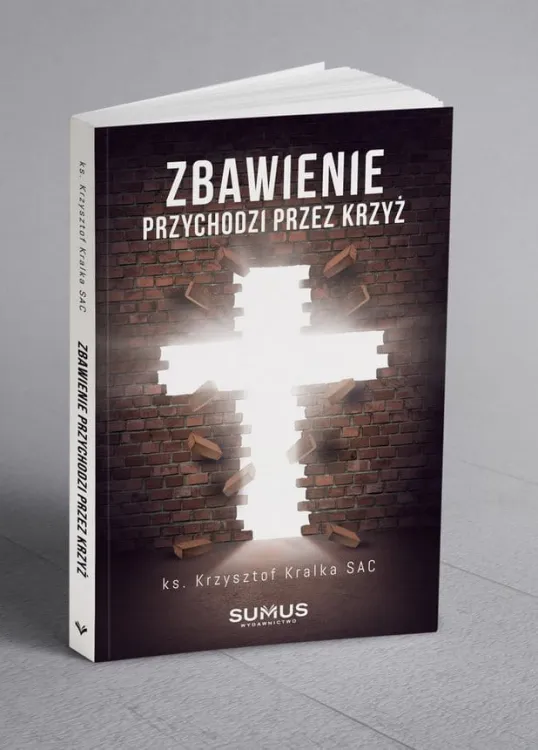 Zbawienie przychodzi przez Krzyż - ks. Krzysztof Kralka SAC księgarnia chrześcijańska e-religijne.pl