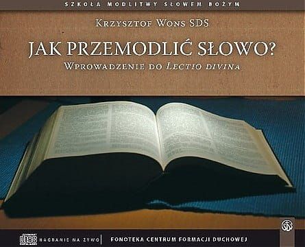 Jak przemodlić Słowo? Wprowadzenie do Lectio Divina - Krzysztof Wons SDS e-religijne.pl