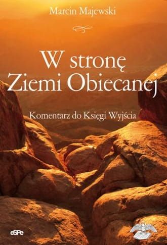W stronę Ziemi Obiecanej. Komentarz do Księgi Wyjścia - Marcin Majewski e-religijne.pl
