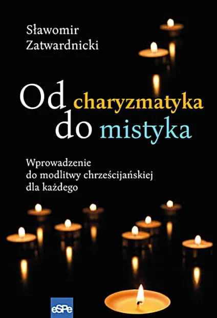 espe: OD CHARYZMATYKA DO MISTYKA. Wprowadzenie do modlitwy chrześcijańskiej dla każdego księgarnia religijna 