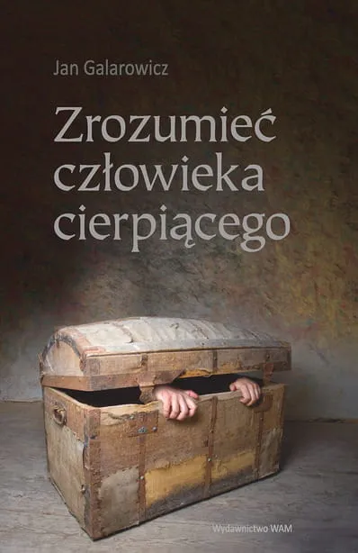 Zrozumieć człowieka cierpiącego - Jan Galarowicz e-religijne.pl