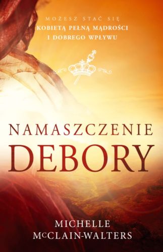 Książka Namaszczenie Debory - Michelle McClain-Walters wydawnictwo Koinonia - księgarnia chrześcijańska e-religijne.pl
