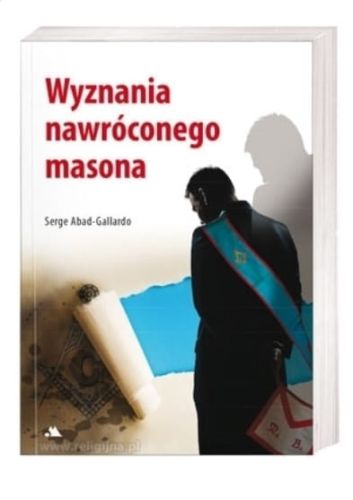 Wydawnictwo AA - księgarnia chrześcijańska e-religijne.pl:  Wyznania nawróconego masona - Serge Abad-Gallardo sklep