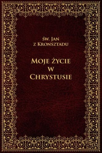 Moje życie w Chrystusie - św. Jan z Kronsztadu e-religijne.pl