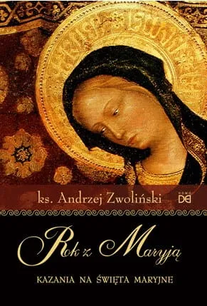 Rok z Maryją. Kazania na święta maryjne - ks. Andrzej Zwoliński