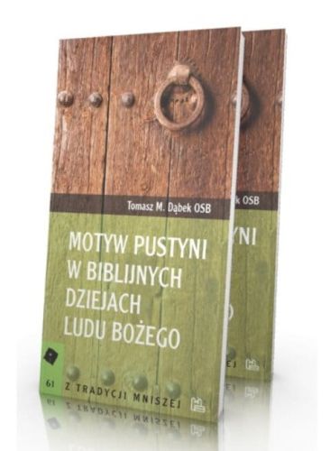 Motyw pustyni w biblijnych dziejach Ludu Bożego - Tomasz M. Dąbek OSB wydawnictwo TYNIEC - księgarnia chrześcijańska pomoce biblijne