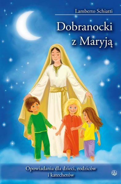 Dobranocki z Maryją. Opowiadania dla dzieci, rodziców i katechetów - Schiatti Lamberto e-religijne.pl
