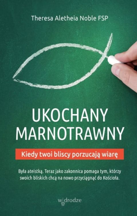 Ukochany marnotrawny. Kiedy twoi bliscy porzucają wiarę - Theresa Aletheia Noble FSP księgarnia religijna