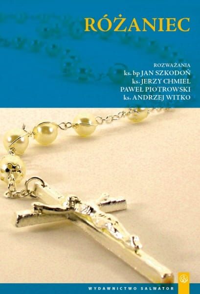 Różaniec rozważania - : ks. Jerzy Chmiel, Paweł Piotrowski , bp Jan Szkodoń, ks. Andrzej Witko e-religijne.pl