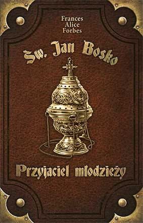Św. Jan Bosko. Przyjaciel młodzieży - Frances Alice Forbes e-religijne.pl