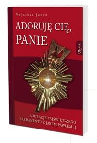 Adoruję Cię, Panie. Adoracje Najświętszego Sakramentu z Janem Pawłem II e-religijne.pl