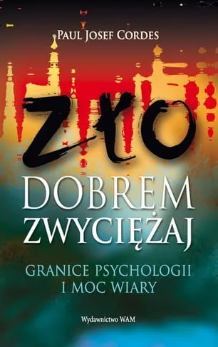 ZŁO DOBREM ZWYCIĘŻAJ Granice psychologii i moc wiary - Paul Josef Cordes e-religijne.pl