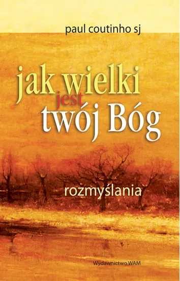JAK WIELKI JEST TWÓJ BÓG -Coutinho Paul SJ e-religijne.pl