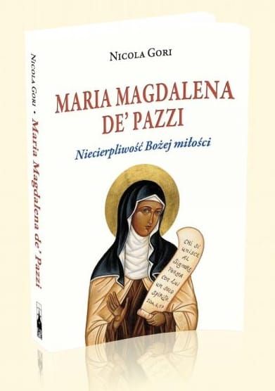Maria Magdalena de' Pazzi. Niecierpliwość Bożej miłości - Nicola Gori e-religijne.pl