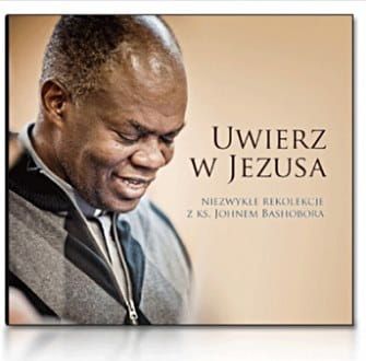 Uwierz w Jezusa. Niezwykła rekolekcje z ks. Johnem Bashobora - DVD e-religijne.pl