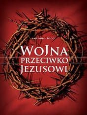 Wojna przeciwko Jezusowi - Antonio Socci e-religijne.pl