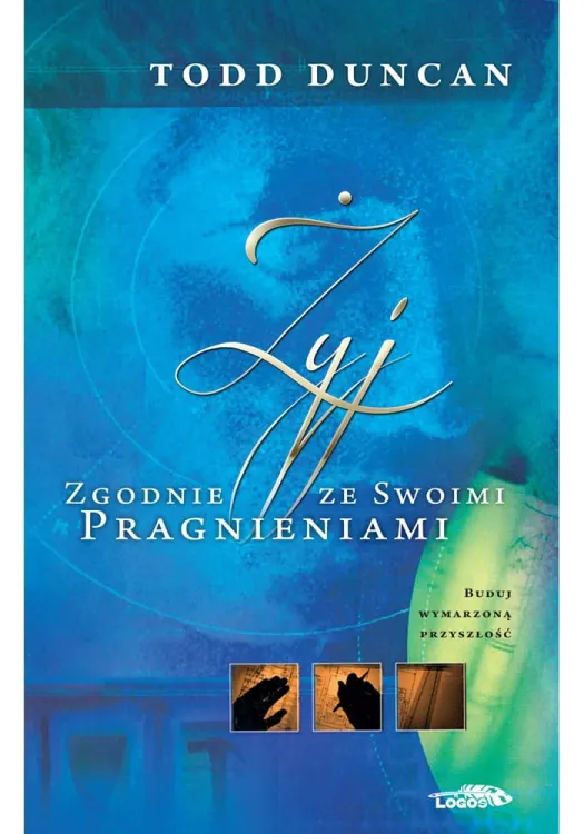 Żyj zgodnie ze swoimi pragnieniami - Todd Duncan e-religijne.pl