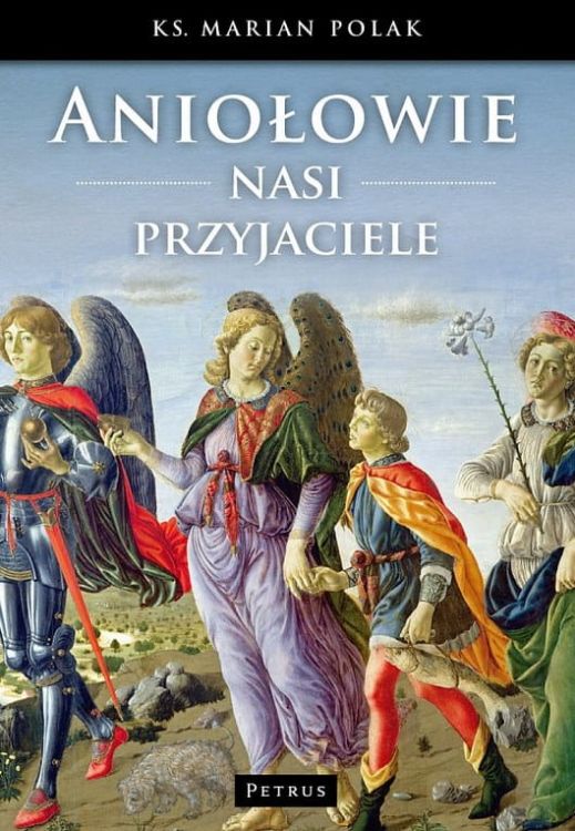 Aniołowie nasi przyjaciele - ks. Marian Polak e-religijne.pl