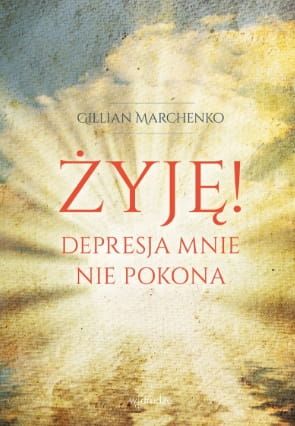 Książka Żyję! Depresja mnie nie pokona - Gillian Marchenko Wydawnictwo W drodze, książki o depresji, wierze i udrowieniu