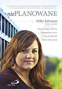  Nieplanowane. Dramatyczna historia o przemianie serca byłej dyrektorki kliniki aborcyjnej - Abby Johnson, Cindy Lampert e-religijne.pl