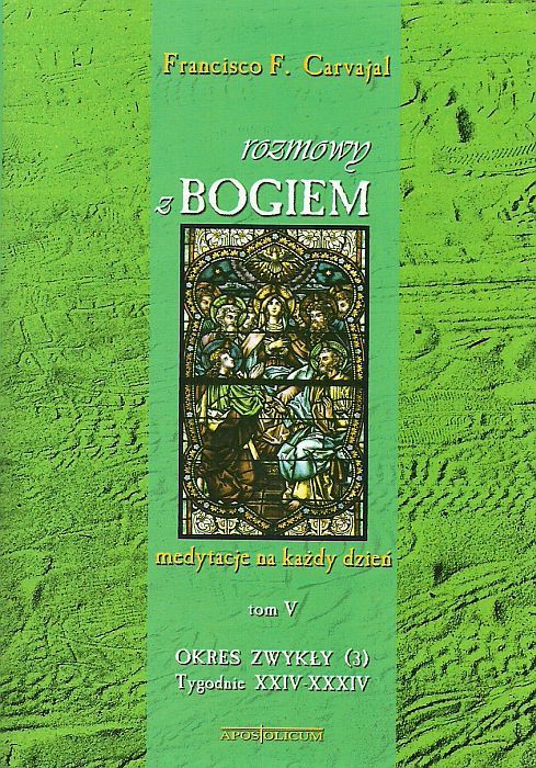 Rozmowy z Bogiem. Tom V: Okres zwykły, Tygodnie XXIV-XXXIV - Francisco F. Carvajal e-religijne.pl