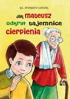 Jak Mateusz odkrył tajemnicę cierpienia - ks. Grzegorz Łomzik e-religijne.pl